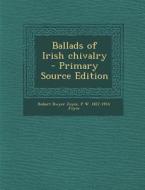 Ballads of Irish Chivalry - Primary Source Edition di Robert Dwyer Joyce, P. W. 1827-1914 Joyce edito da Nabu Press
