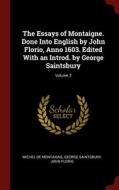 The Essays Of Montaigne. Done Into English By John Florio, Anno 1603. Edited With An Introd. By George Saintsbury; Volume 3 di Michel de Montaigne, George Saintsbury, John Florio edito da Andesite Press