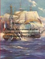 Pirates, Buccaneers & other Scallywags & Swashbucklers A Complete Film Guide di Terry Rowan edito da Lulu.com
