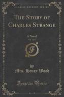 The Story Of Charles Strange, Vol. 3 Of 3 di Mrs Henry Wood edito da Forgotten Books
