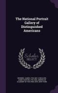 The National Portrait Gallery Of Distinguished Americans di James Herring, James Barton Longacre edito da Palala Press