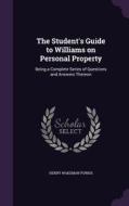 The Student's Guide To Williams On Personal Property di Henry Wakeman Purkis edito da Palala Press