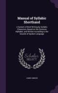 Manual Of Syllabic Shorthand di James Simson edito da Palala Press