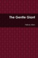 The Gentle Giant di Felicia Allen edito da Lulu.com