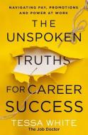 The Unspoken Truths for Career Success: What You Never Learned about Navigating Pay, Promotions and Politics in the Workplace di Thomas Nelson edito da HARPERCOLLINS LEADERSHIP