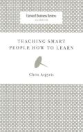 Teaching Smart People How to Learn di Chris Argyris edito da Harvard Business Review Press