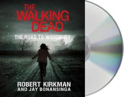 The Walking Dead: The Road to Woodbury di Robert Kirkman, Jay Bonansinga edito da MacMillan Audio