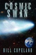 Cosmic Swan di Bill Copeland edito da Xlibris