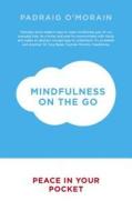 Mindfulness on the Go di Padraig O'Morain edito da Hodder & Stoughton