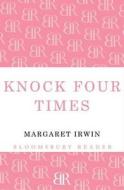 Knock Four Times di Margaret Irwin edito da Bloomsbury Publishing Plc