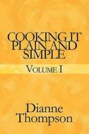 Cooking It Plain And Simple di Dianne Thompson edito da America Star Books