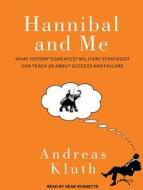 Hannibal and Me: What History's Greatest Military Strategist Can Teach Us about Success and Failure di Andreas Kluth edito da Tantor Audio