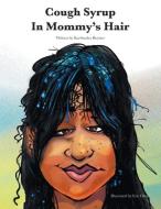 Cough Syrup in Mommy's Hair di Ka-Sandra Royster edito da FriesenPress