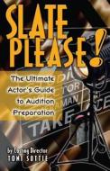 Slate Please: The Ultimate Actor's Guide to Audition Preparation di Toni Suttie, -Mk- edito da Createspace