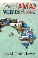 Panama? Why Panama? di Iris M. Todd-Lewis edito da AUTHORHOUSE