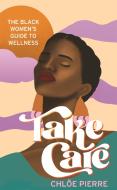 Take Care di Chloe Pierre edito da Headline Publishing Group