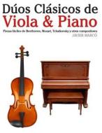 Duos Clasicos de Viola & Piano: Piezas Faciles de Beethoven, Mozart, Tchaikovsky y Otros Compositores di Javier Marco edito da Createspace