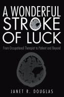 A Wonderful Stroke of Luck di Janet R. Douglas edito da Archway Publishing