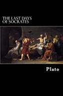 The Last Days of Socrates: Euthyphro, Apology, Crito, Phaedo di Plato edito da Createspace