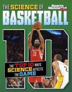 The Science of Basketball: The Top Ten Ways Science Affects the Game di Matt Chandler edito da CAPSTONE PR