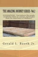 The Amazing Journey Series- Vol.2: Foundations: God Delivers His People, Establishes Them as a Nation, and Teaches Them the Importance of Obedience? di Gerald L. Booth Jr edito da Createspace