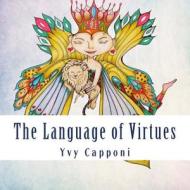The Language of Virtues: Virtues di Yvy Capponi edito da Createspace