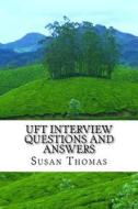 Uft Interview Questions and Answers di Mrs Susan Thomas edito da Createspace