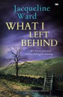 What I Left Behind di Jacqueline Ward edito da Open Road Media