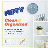 Nifty: Clean & Organized: Money-Saving Hacks and Easy Diys for a Clean and Clutter-Free Home! di Nifty edito da ADAMS MEDIA