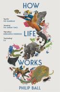 How Life Works di Philip Ball edito da Pan Macmillan
