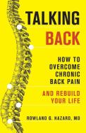 Talking Back: How to Overcome Chronic Back Pain and Rebuild Your Life di Rowland G. Hazard edito da ROWMAN & LITTLEFIELD