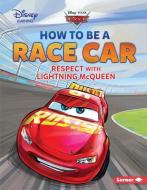 How to Be a Race Car: Respect with Lightning McQueen di Mari C. Schuh edito da LERNER PUB GROUP