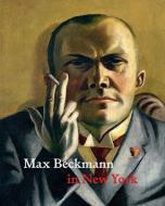 Max Beckmann in New York di Sabine Rewald edito da Yale University Press