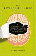 The Psychopath Inside: A Neuroscientist's Personal Journey Into the Dark Side of the Brain di James Fallon edito da CURRENT HARDCOVER
