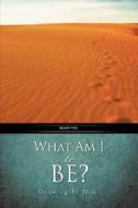 What Am I to Be? di Robert A. Hanson edito da XULON PR