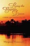 Living The Egyptian Dream, A Middle Aged Woman's Gap Year di Margaret Rowswell edito da Strategic Book Publishing & Rights Agency, Llc