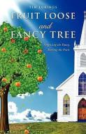 Fruit Loose and Fancy Tree di Tim Lukings edito da XULON PR
