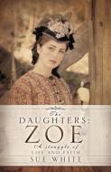 The Daughters: Zoe di Sue White edito da XULON PR