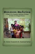 Monsoon Medicine: A Diary of a Canadian Medicine Woman & Tales of a Bengali Doctor di Denise Tarasuk, Sunirmal Sarkar edito da FASTPENCIL