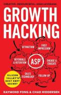 Growth Hacking: Silicon Valley's Best Kept Secret di Chad Riddersen, Raymond Fong edito da GALLERY BOOKS