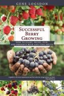 Successful Berry Growing di Gene Logsdon edito da Echo Point Books & Media