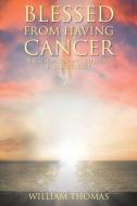 Blessed from Having Cancer di William Thomas edito da Christian Faith Publishing, Inc