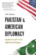 Pakistan and American Diplomacy: Insights from 9/11 to the Afghanistan Endgame di Theodore Craig edito da POTOMAC BOOKS INC