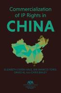 Commercialization of IP Rights in China di Elizabeth Chien-Hale, Tong, David Ai edito da AMER BAR ASSN