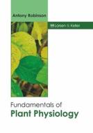 Fundamentals of Plant Physiology di ANTONY ROBINSON edito da LARSEN & KELLER EDUCATION