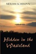 Hidden In The Wasteland di Meriam Scherpen edito da America Star Books