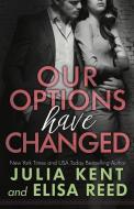 Our Options Have Changed di Julia Kent, Elisa Reed edito da EVERAFTER ROMANCE