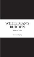 WHITE MAN'S BURDEN di Rudyard Kipling edito da Lulu.com