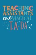 Teaching Assistants Are Magical T.A-Da: A Notebook & Journal for Teaching Assistants di Bowes Teaching edito da LIGHTNING SOURCE INC