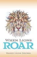 WHEN LIONS ROAR di KAREN LEIGH GRUBER edito da LIGHTNING SOURCE UK LTD